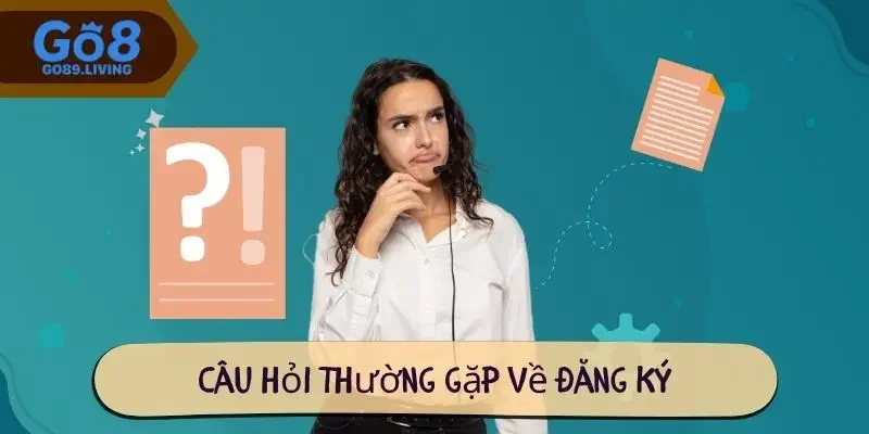 Câu hỏi thường gặp về đăng ký