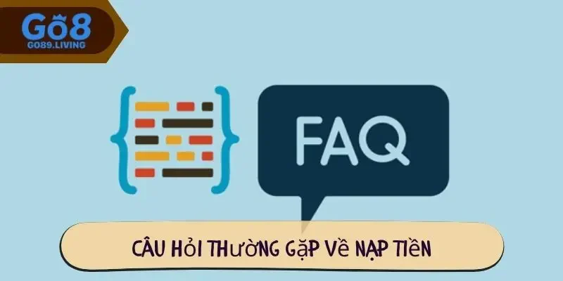 Câu hỏi thường gặp về nạp tiền