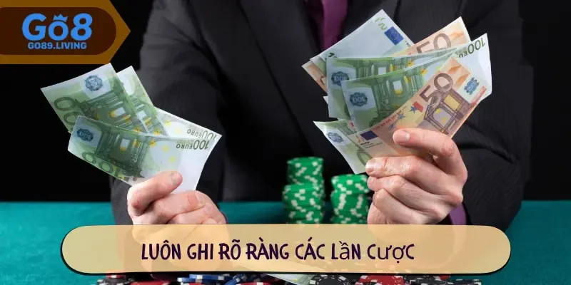 Luôn ghi rõ ràng các lần cược